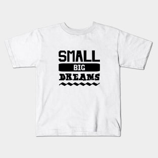 Small Big Dreams Funny Kids T-Shirt